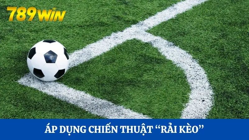 “Rải kèo” để giúp kiểm soát dòng tiền tăng hiệu quả đặt cược