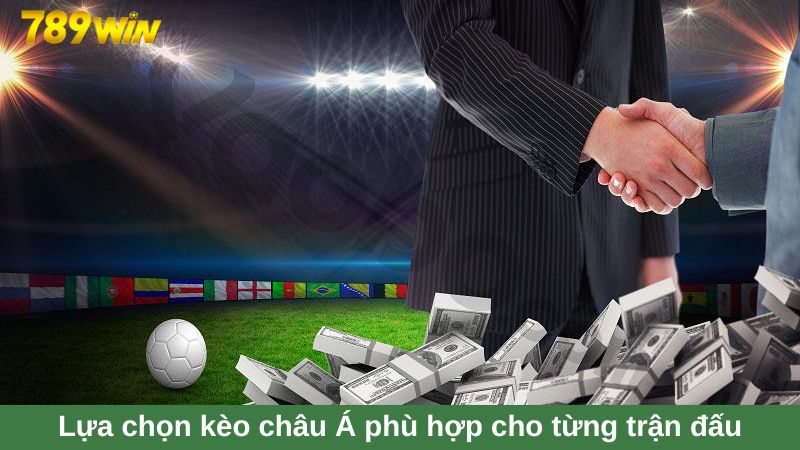 Lựa chọn kèo cược phù hợp cho từng trận đấu