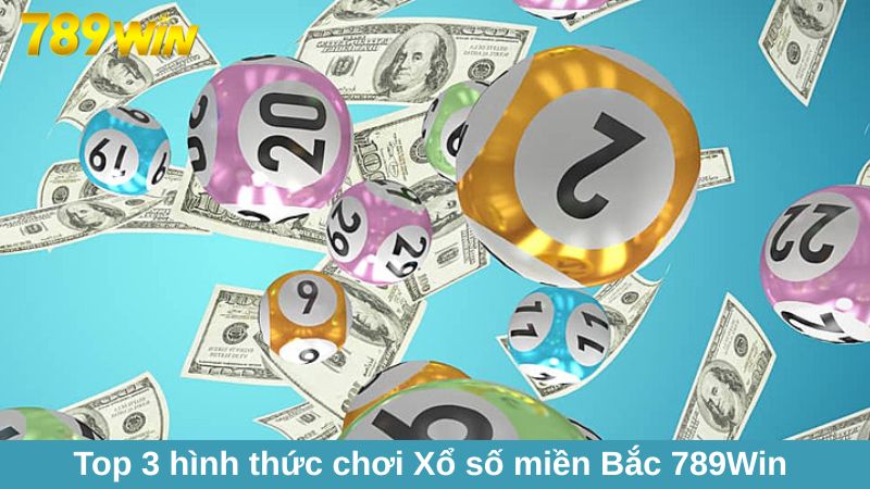 Top 3 hình thức giải trí game Xổ số miền Bắc 789Win hấp dẫn