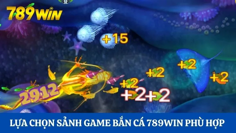 Lựa chọn sảnh game bắn cá 789Win phù hợp 